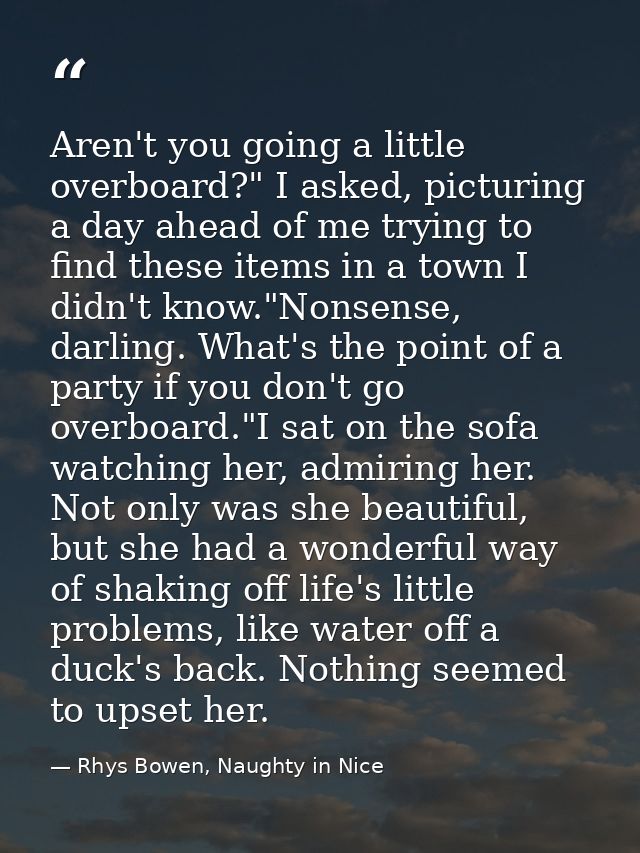 Aren't you going a little overboard?" I asked, picturing a day ahead of me trying to find these items in a town I didn't — Rhys Bowen, Naughty in Nice