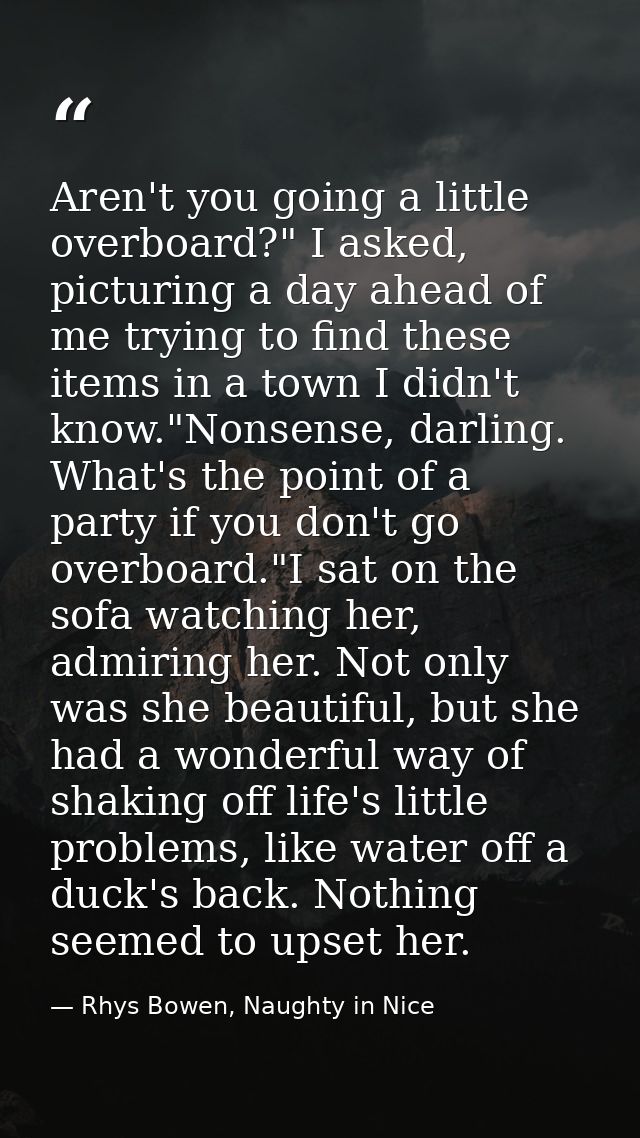 Aren't you going a little overboard?" I asked, picturing a day ahead of me trying to find these items in a town I didn't — Rhys Bowen, Naughty in Nice