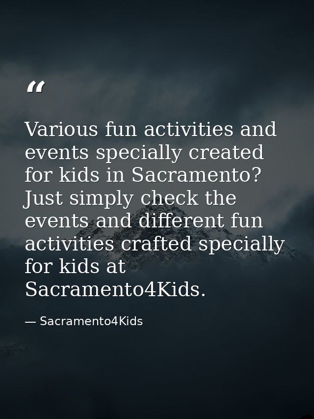 Various fun activities and events specially created for kids in Sacramento? Just simply check the events and different f — Sacramento4Kids