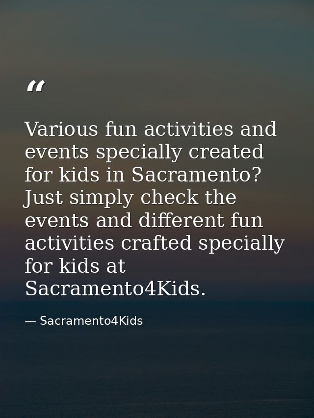 Various fun activities and events specially created for kids in Sacramento? Just simply check the events and different f — Sacramento4Kids