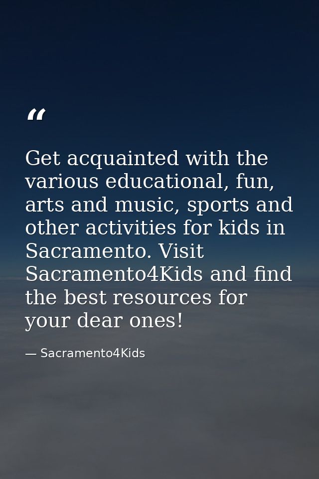 Get acquainted with the various educational, fun, arts and music, sports and other activities for kids in Sacramento. Vi — Sacramento4Kids
