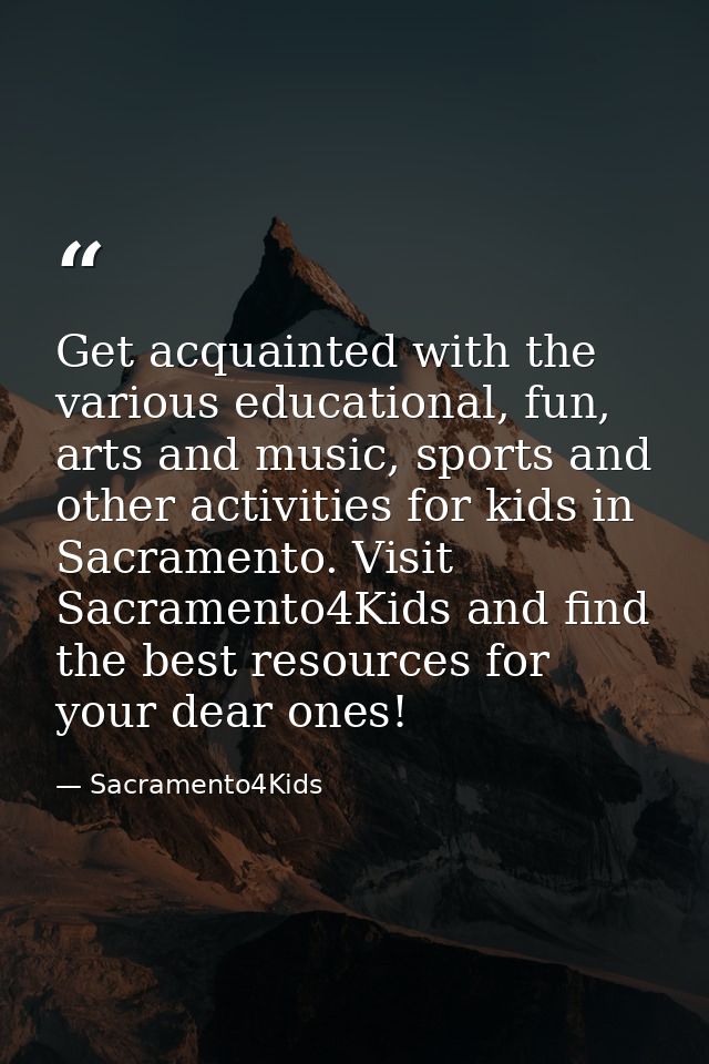 Get acquainted with the various educational, fun, arts and music, sports and other activities for kids in Sacramento. Vi — Sacramento4Kids