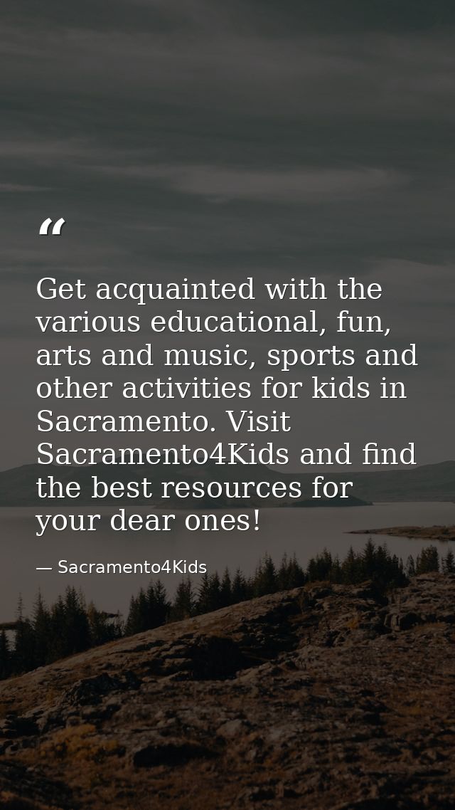 Get acquainted with the various educational, fun, arts and music, sports and other activities for kids in Sacramento. Vi — Sacramento4Kids