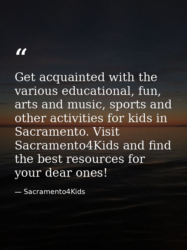 Get acquainted with the various educational, fun, arts and music, sports and other activities for kids in Sacramento. Vi — Sacramento4Kids