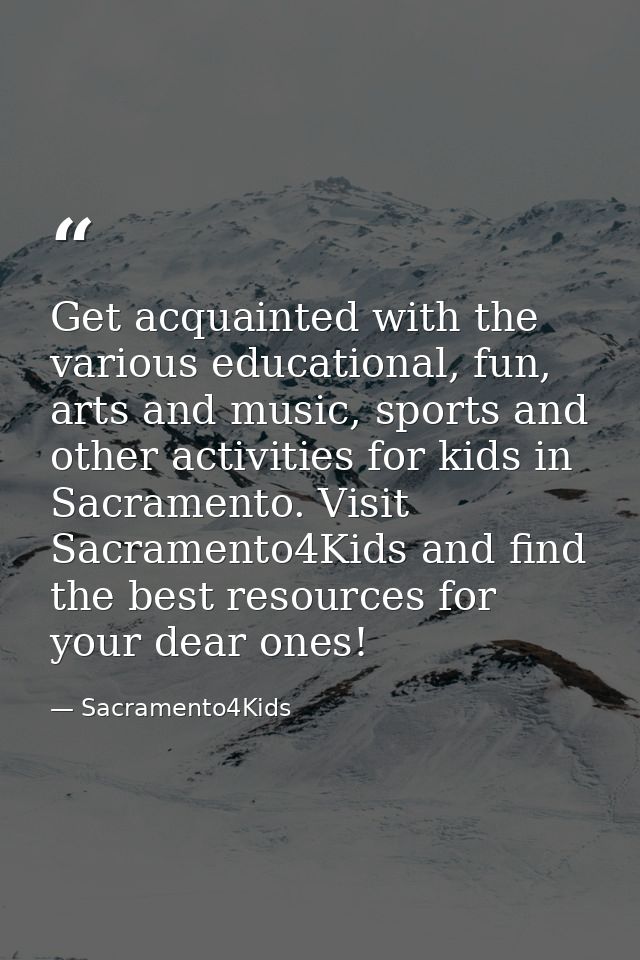 Get acquainted with the various educational, fun, arts and music, sports and other activities for kids in Sacramento. Vi — Sacramento4Kids
