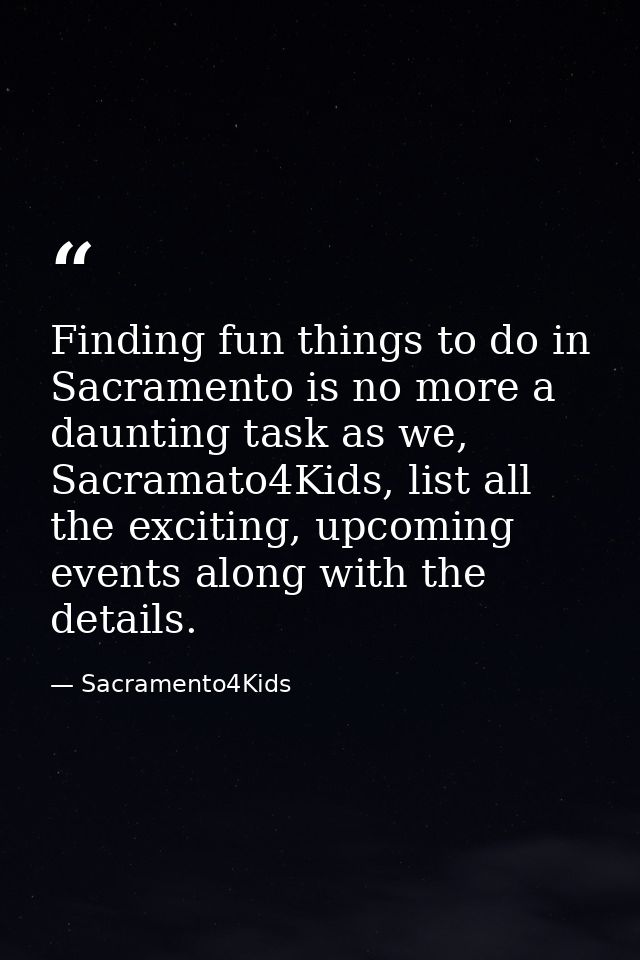 Finding fun things to do in Sacramento is no more a daunting task as we, Sacramato4Kids, list all the exciting, upcoming — Sacramento4Kids