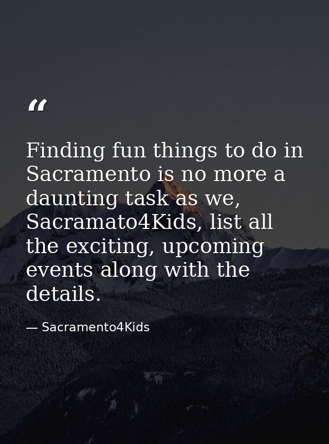 Finding fun things to do in Sacramento is no more a daunting task as we, Sacramato4Kids, list all the exciting, upcoming — Sacramento4Kids