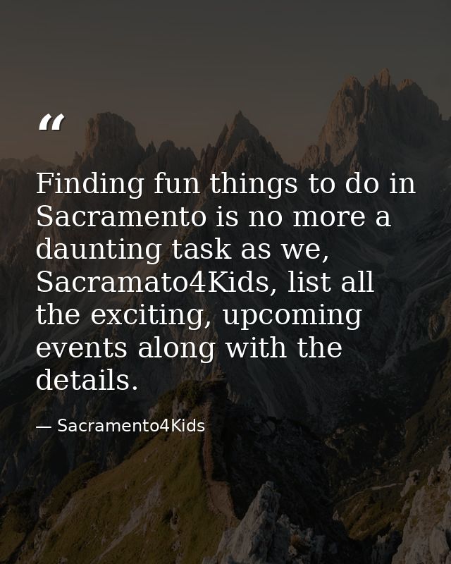 Finding fun things to do in Sacramento is no more a daunting task as we, Sacramato4Kids, list all the exciting, upcoming — Sacramento4Kids