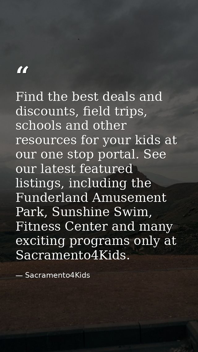 Find the best deals and discounts, field trips, schools and other resources for your kids at our one stop portal. See ou — Sacramento4Kids