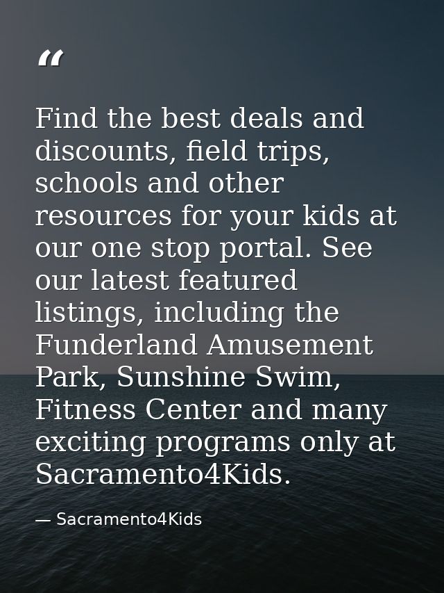 Find the best deals and discounts, field trips, schools and other resources for your kids at our one stop portal. See ou — Sacramento4Kids