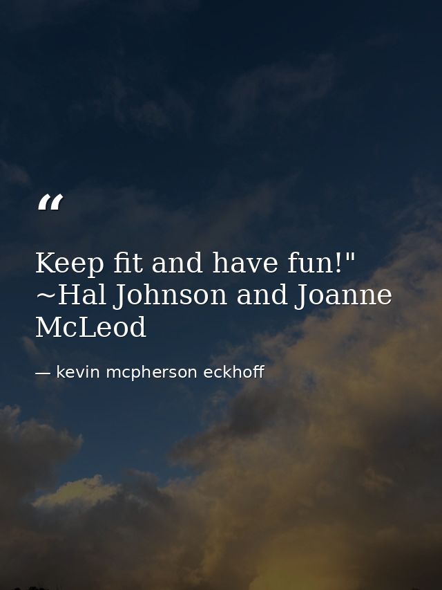 Keep fit and have fun!" ~Hal Johnson and Joanne McLeod — kevin mcpherson eckhoff