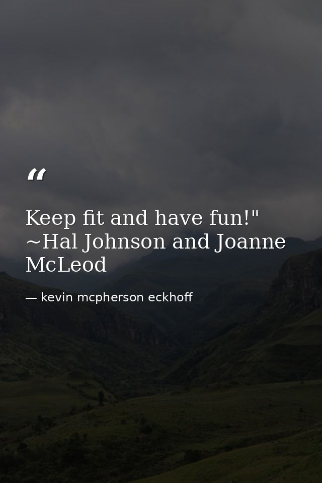 Keep fit and have fun!" ~Hal Johnson and Joanne McLeod — kevin mcpherson eckhoff