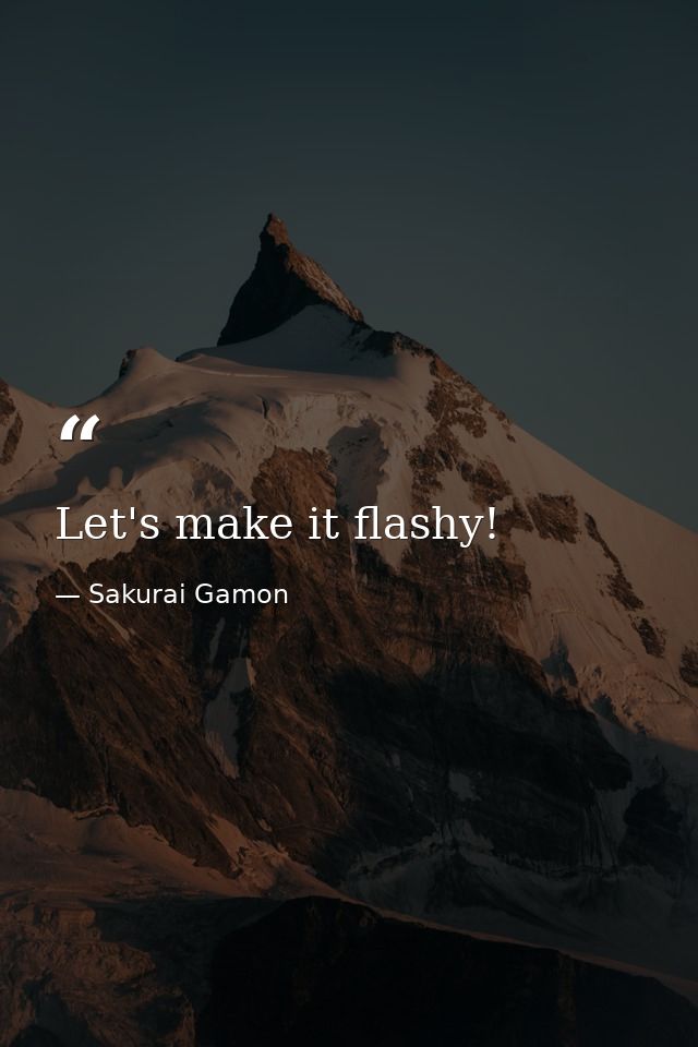Let's make it flashy! — Sakurai Gamon