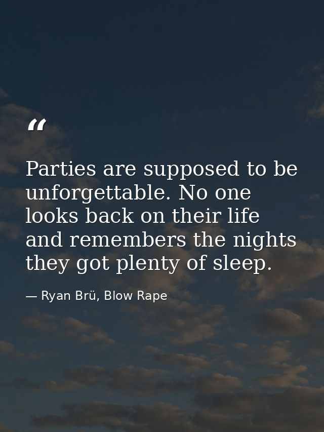 Parties are supposed to be unforgettable. No one looks back on their life and remembers the nights they got plenty of sl — Ryan Brü, Blow Rape