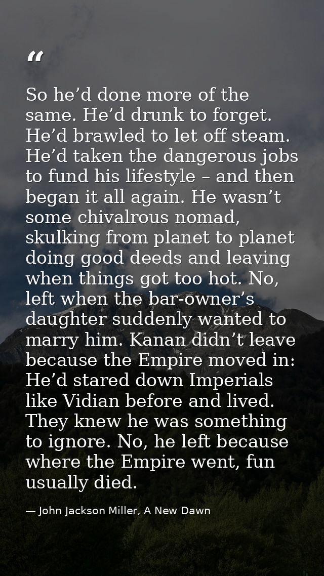 So he’d done more of the same. He’d drunk to forget. He’d brawled to let off steam. He’d taken the dangerous jobs to fun — John Jackson Miller, A New Dawn
