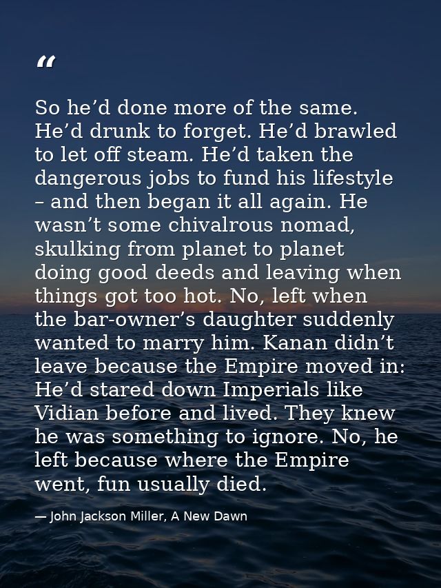 So he’d done more of the same. He’d drunk to forget. He’d brawled to let off steam. He’d taken the dangerous jobs to fun — John Jackson Miller, A New Dawn