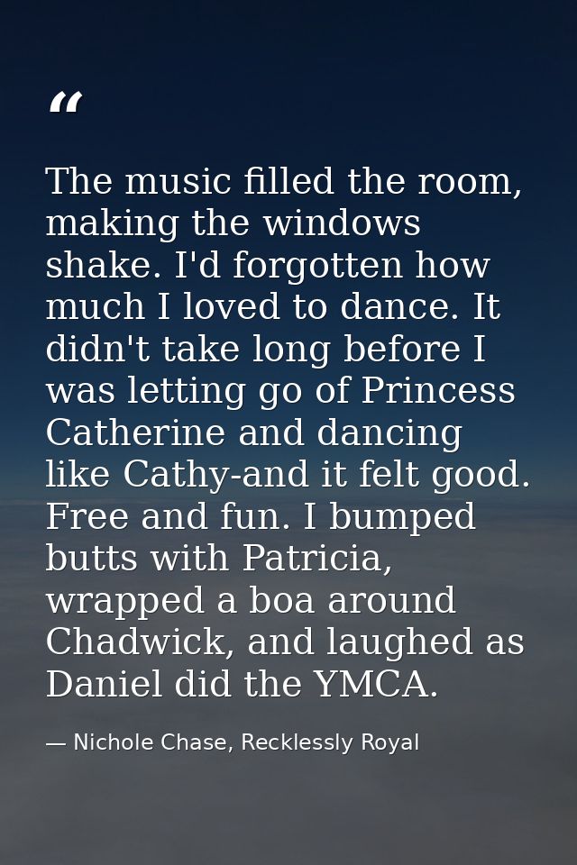 The music filled the room, making the windows shake. I'd forgotten how much I loved to dance. It didn't take long before — Nichole Chase, Recklessly Royal