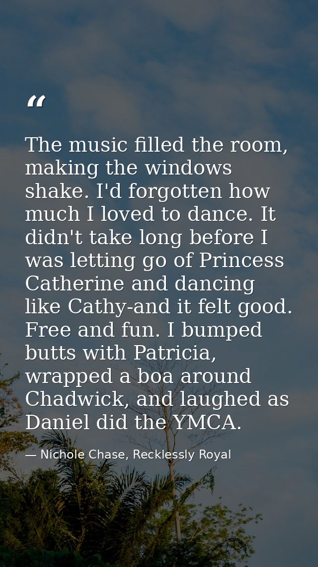 The music filled the room, making the windows shake. I'd forgotten how much I loved to dance. It didn't take long before — Nichole Chase, Recklessly Royal