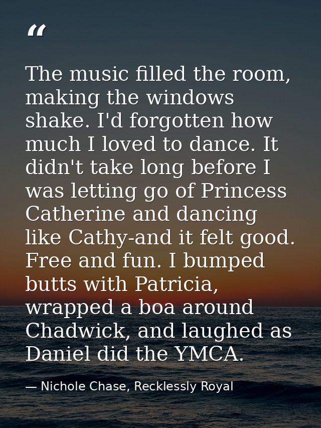 The music filled the room, making the windows shake. I'd forgotten how much I loved to dance. It didn't take long before — Nichole Chase, Recklessly Royal