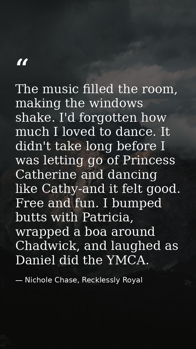 The music filled the room, making the windows shake. I'd forgotten how much I loved to dance. It didn't take long before — Nichole Chase, Recklessly Royal