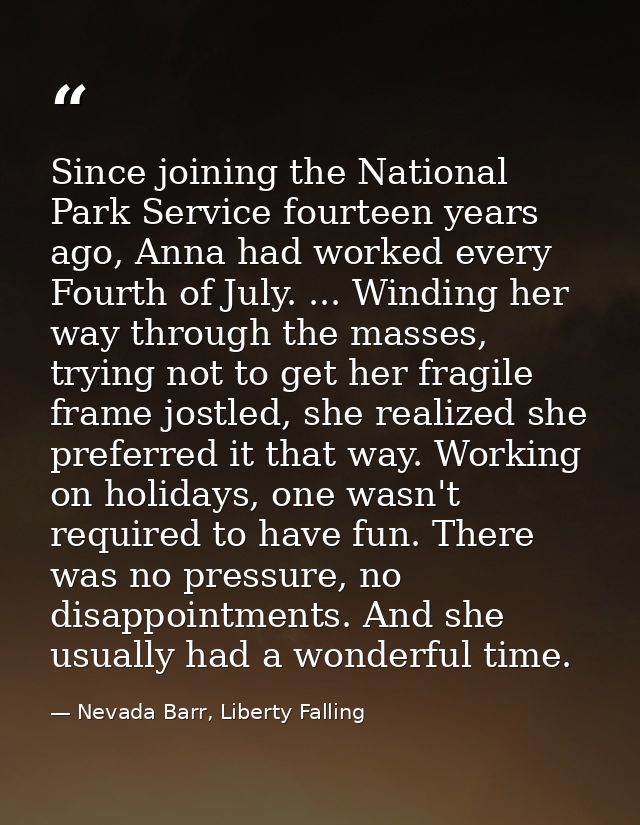 Since joining the National Park Service fourteen years ago, Anna had worked every Fourth of July. ... Winding her way th — Nevada Barr, Liberty Falling