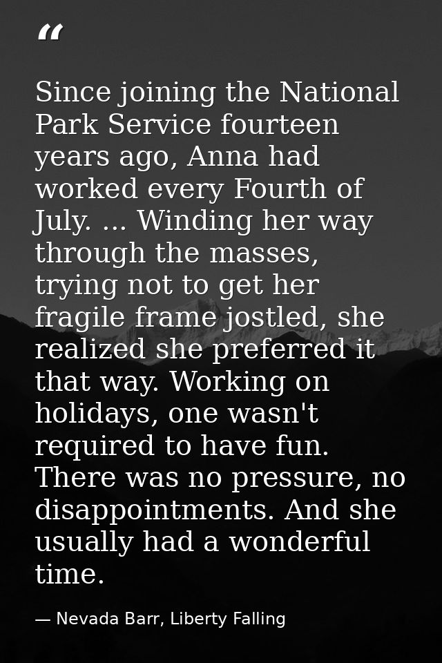 Since joining the National Park Service fourteen years ago, Anna had worked every Fourth of July. ... Winding her way th — Nevada Barr, Liberty Falling