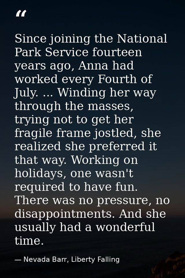 Since joining the National Park Service fourteen years ago, Anna had worked every Fourth of July. ... Winding her way th — Nevada Barr, Liberty Falling