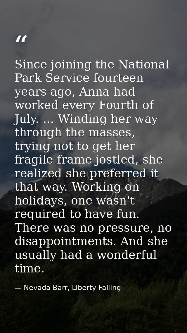 Since joining the National Park Service fourteen years ago, Anna had worked every Fourth of July. ... Winding her way th — Nevada Barr, Liberty Falling