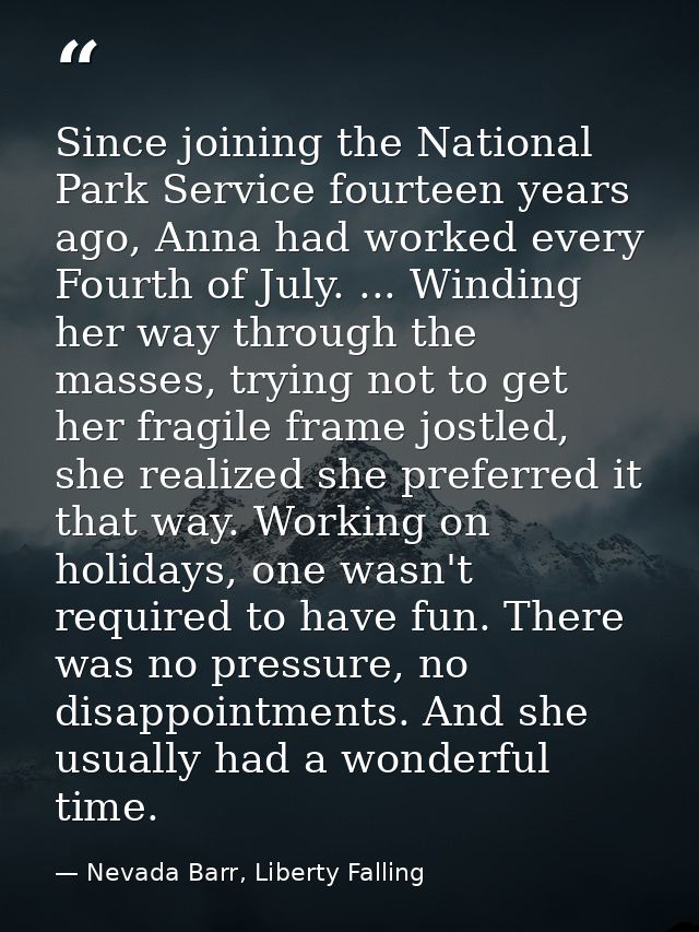 Since joining the National Park Service fourteen years ago, Anna had worked every Fourth of July. ... Winding her way th — Nevada Barr, Liberty Falling