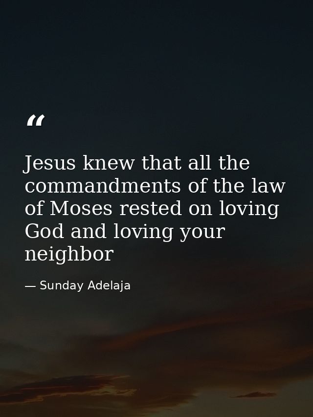 Jesus knew that all the commandments of the law of Moses rested on loving God and loving your neighbor — Sunday Adelaja