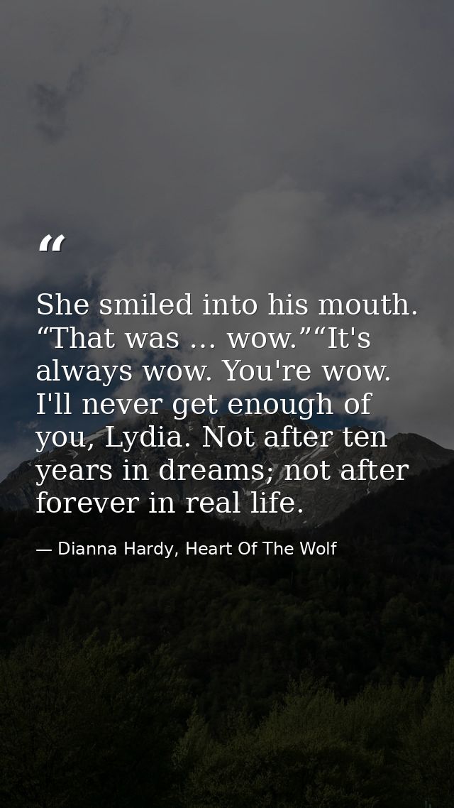 She smiled into his mouth. “That was … wow.”“It's always wow. You're wow. I'll never get enough of you, Lydia. Not after — Dianna Hardy, Heart Of The Wolf