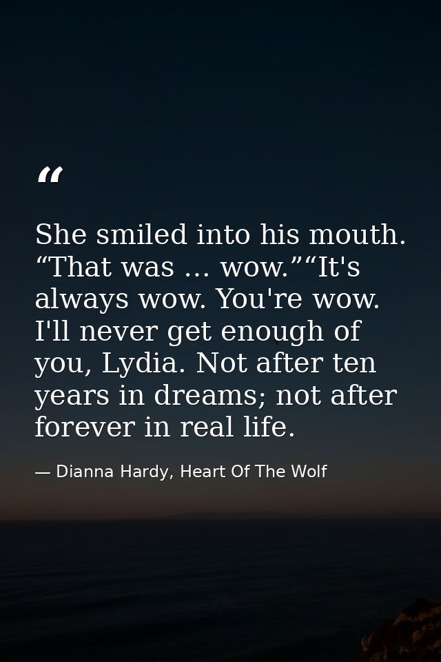 She smiled into his mouth. “That was … wow.”“It's always wow. You're wow. I'll never get enough of you, Lydia. Not after — Dianna Hardy, Heart Of The Wolf
