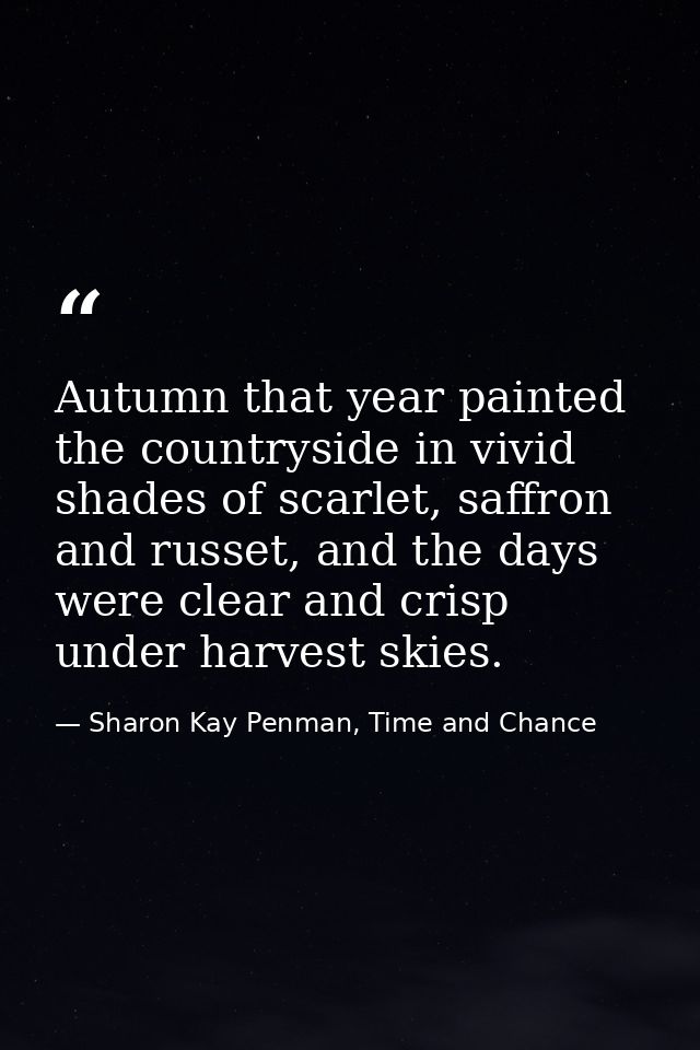 Autumn that year painted the countryside in vivid shades of scarlet, saffron and russet, and the days were clear and cri — Sharon Kay Penman, Time and Chance