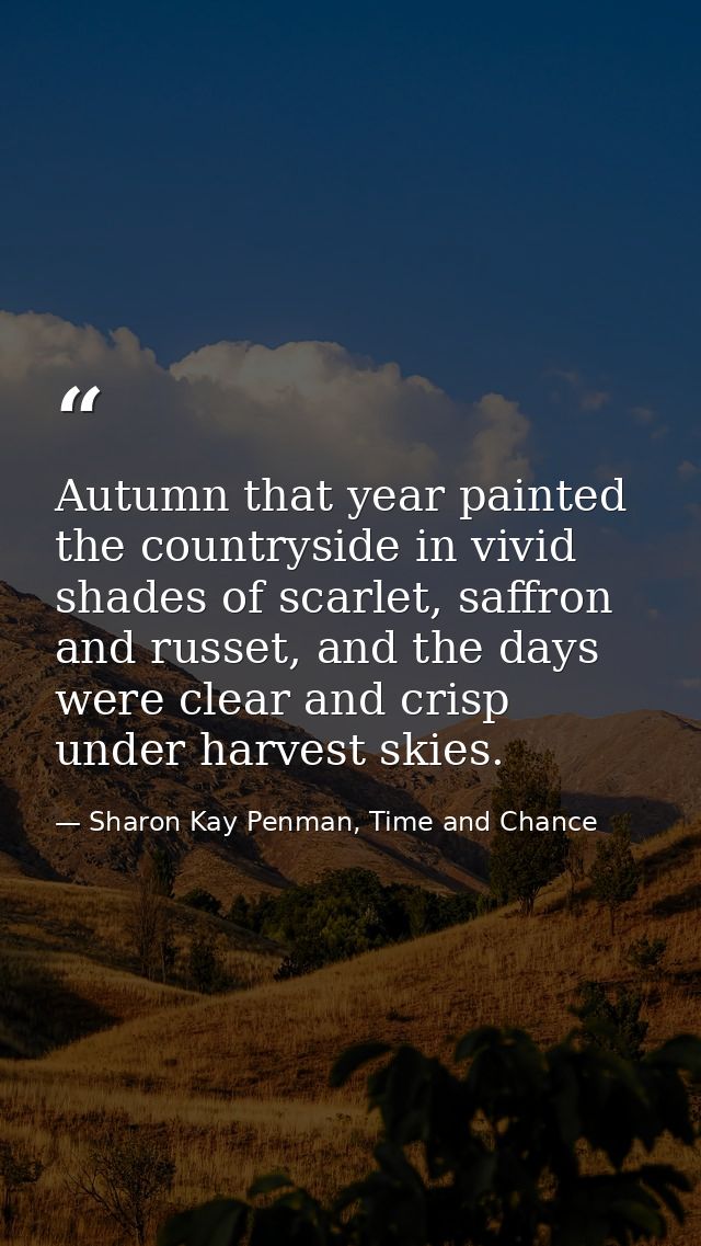 Autumn that year painted the countryside in vivid shades of scarlet, saffron and russet, and the days were clear and cri — Sharon Kay Penman, Time and Chance