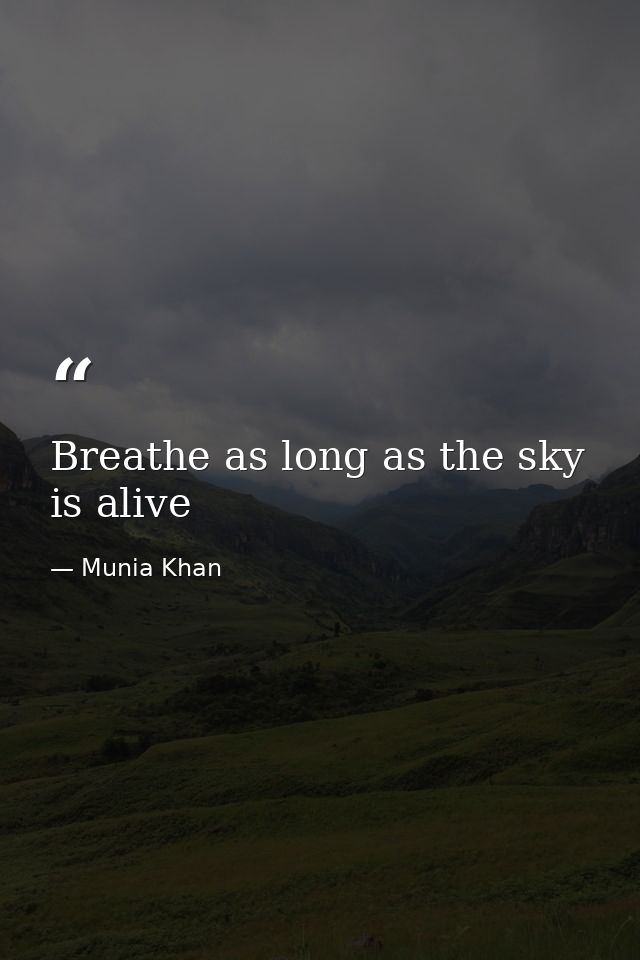 Breathe as long as the sky is alive — Munia Khan