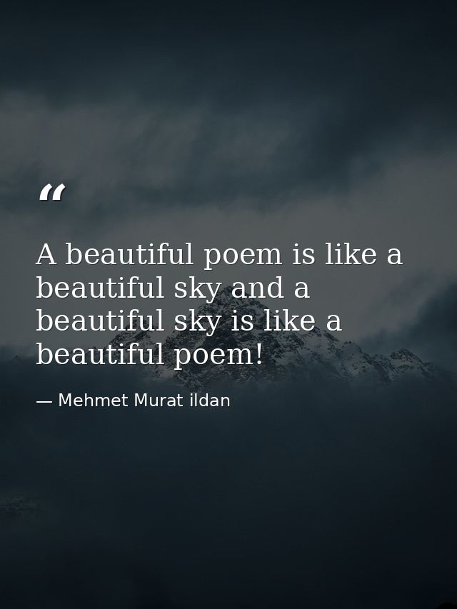 A beautiful poem is like a beautiful sky and a beautiful sky is like a beautiful poem! — Mehmet Murat ildan