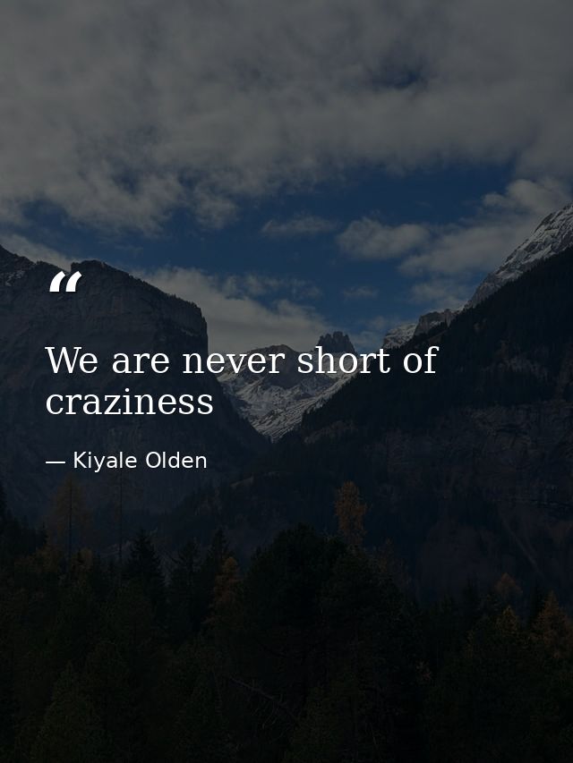 We are never short of craziness — Kiyale Olden
