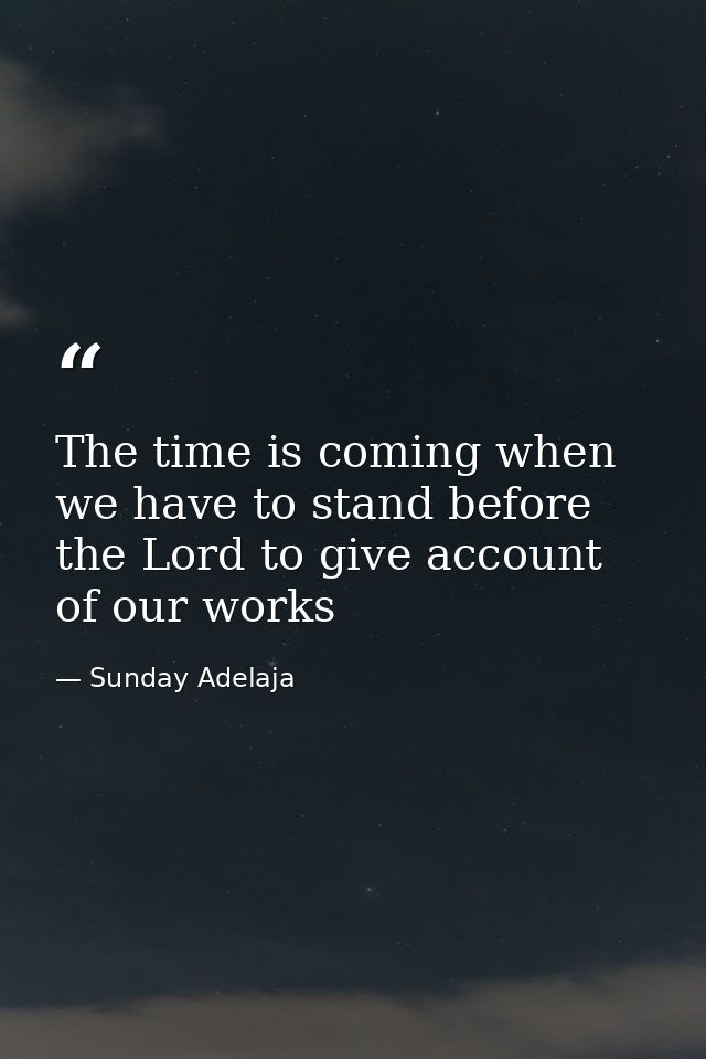 The time is coming when we have to stand before the Lord to give account of our works — Sunday Adelaja