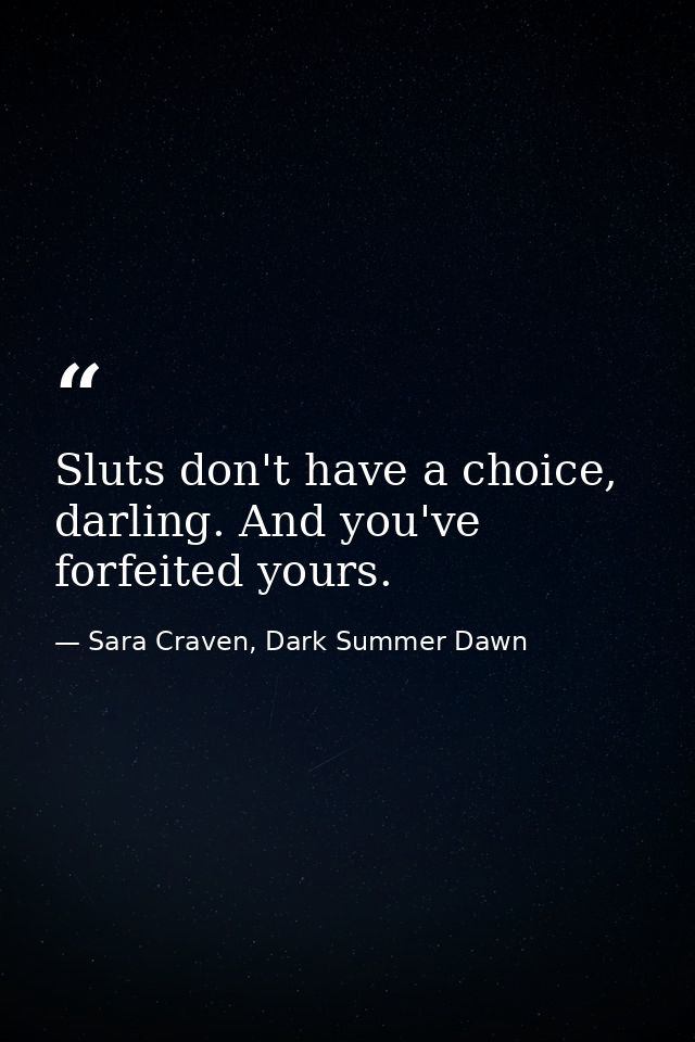 Sluts don't have a choice, darling. And you've forfeited yours. — Sara Craven, Dark Summer Dawn