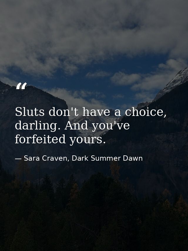 Sluts don't have a choice, darling. And you've forfeited yours. — Sara Craven, Dark Summer Dawn