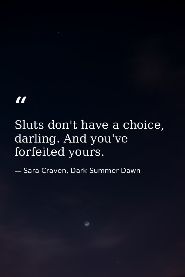 Sluts don't have a choice, darling. And you've forfeited yours. — Sara Craven, Dark Summer Dawn