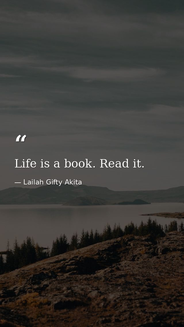 Life is a book. Read it. — Lailah Gifty Akita