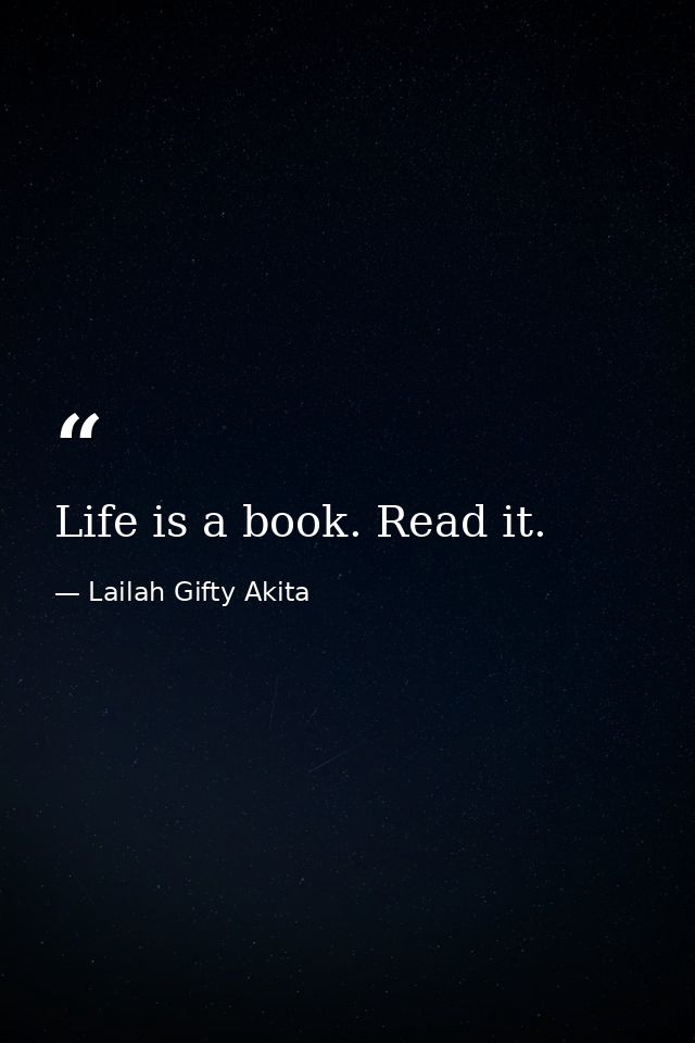 Life is a book. Read it. — Lailah Gifty Akita