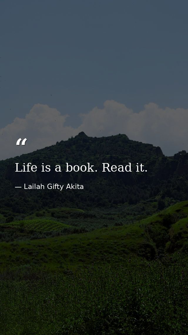 Life is a book. Read it. — Lailah Gifty Akita