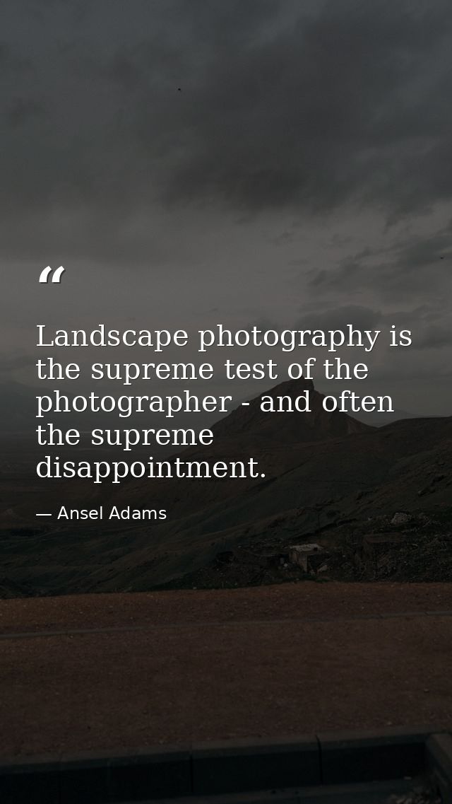 Landscape photography is the supreme test of the photographer - and often the supreme disappointment. — Ansel Adams