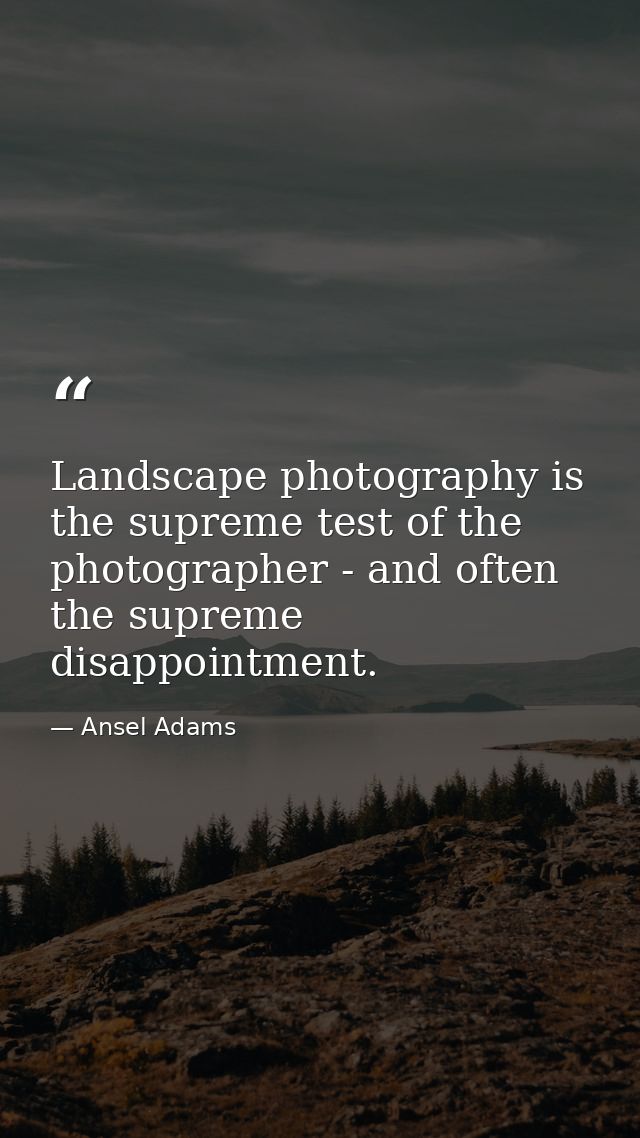 Landscape photography is the supreme test of the photographer - and often the supreme disappointment. — Ansel Adams