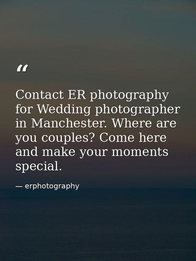 Contact ER photography for Wedding photographer in Manchester. Where are you couples? Come here and make your moments sp — erphotography