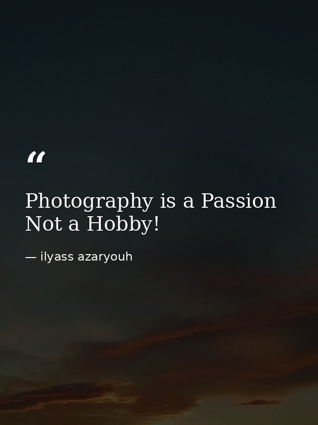Photography is a Passion Not a Hobby! — ilyass azaryouh