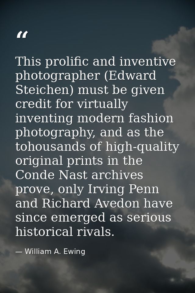 This prolific and inventive photographer (Edward Steichen) must be given credit for virtually inventing modern fashion p — William A. Ewing
