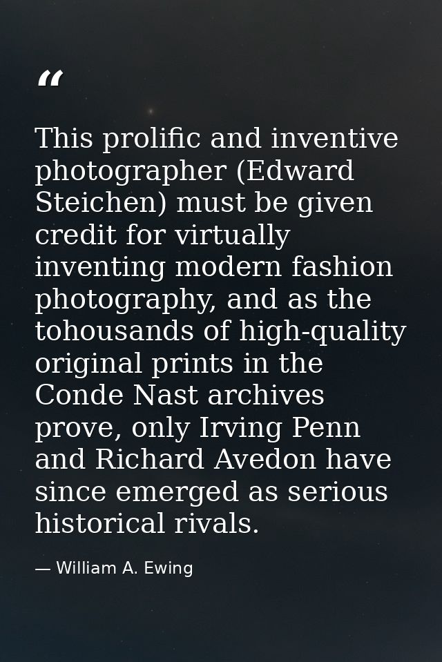 This prolific and inventive photographer (Edward Steichen) must be given credit for virtually inventing modern fashion p — William A. Ewing